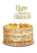 Happy F`ing Birthday Cake Topper - Gold/black